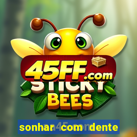 sonhar com dente caindo no jogo do bicho